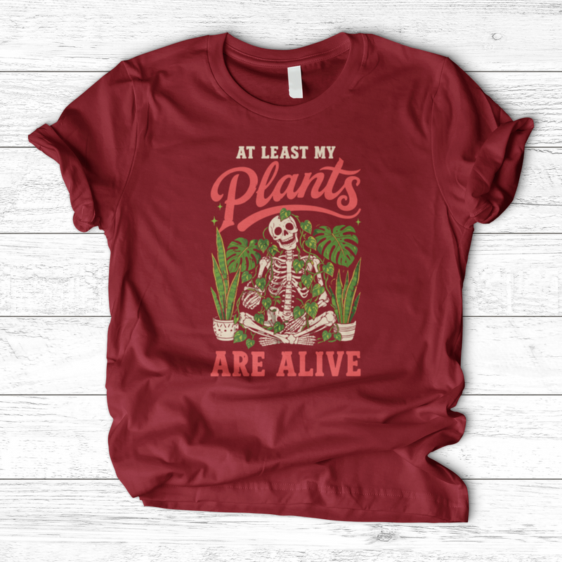 At Least My Plants Are Alive T-Shirt