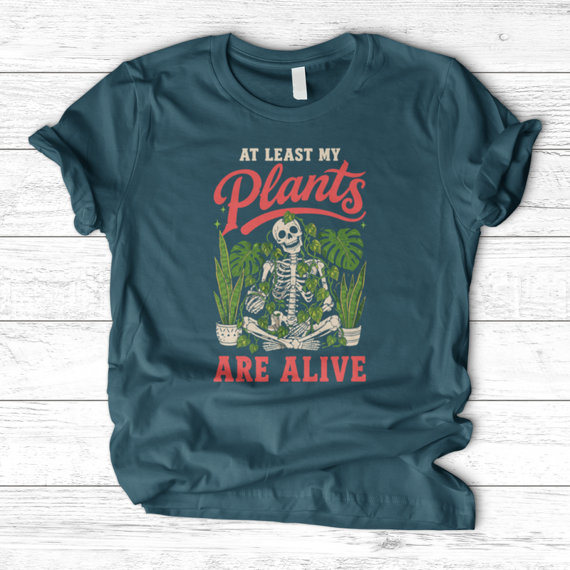 At Least My Plants Are Alive T-Shirt