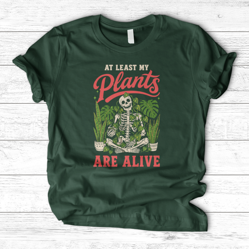 At Least My Plants Are Alive T-Shirt
