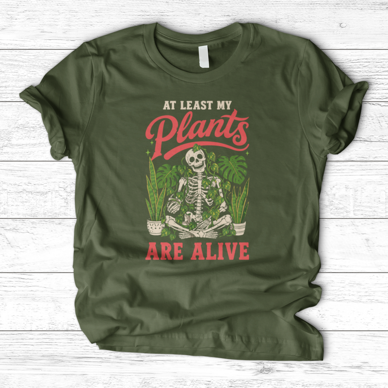 At Least My Plants Are Alive T-Shirt