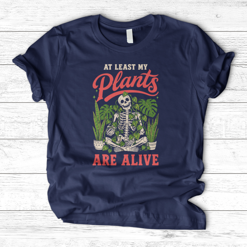 At Least My Plants Are Alive T-Shirt