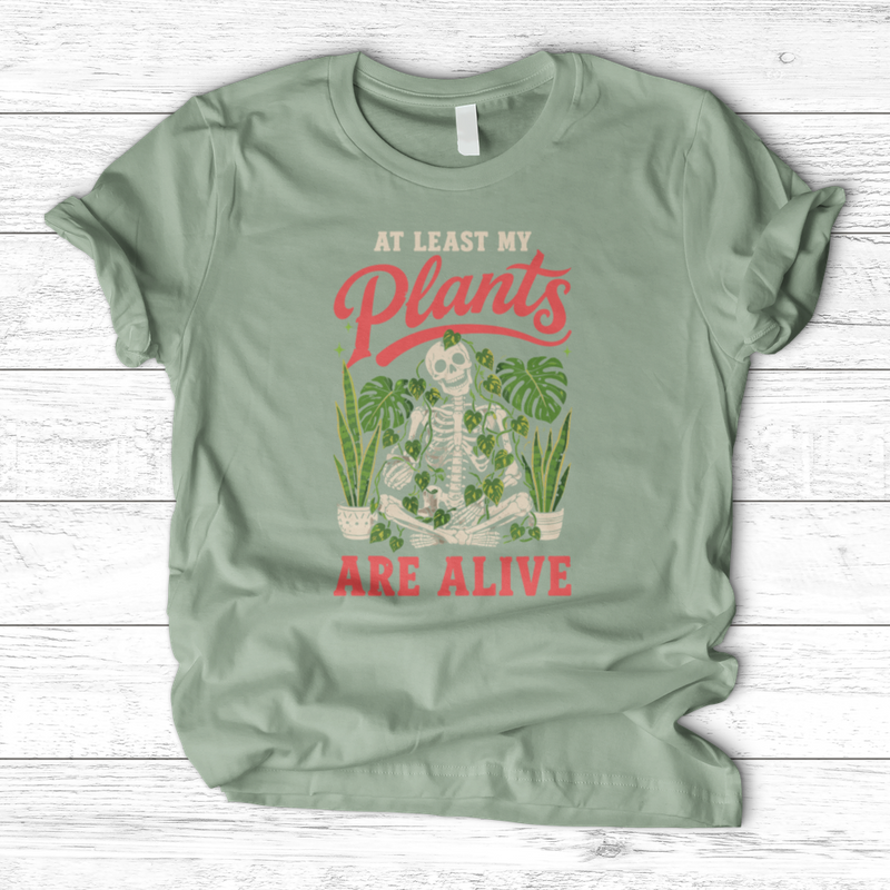 At Least My Plants Are Alive T-Shirt