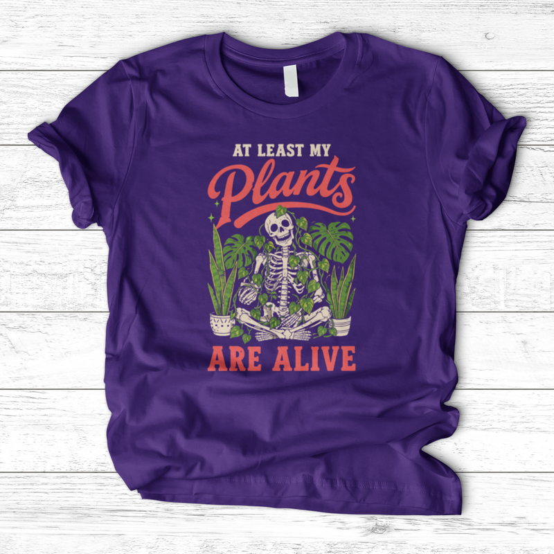 At Least My Plants Are Alive T-Shirt