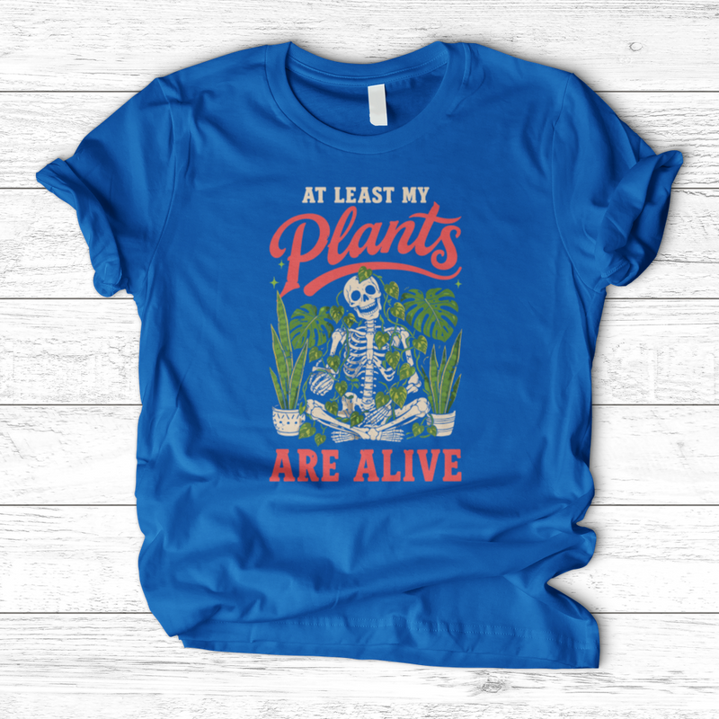 At Least My Plants Are Alive T-Shirt