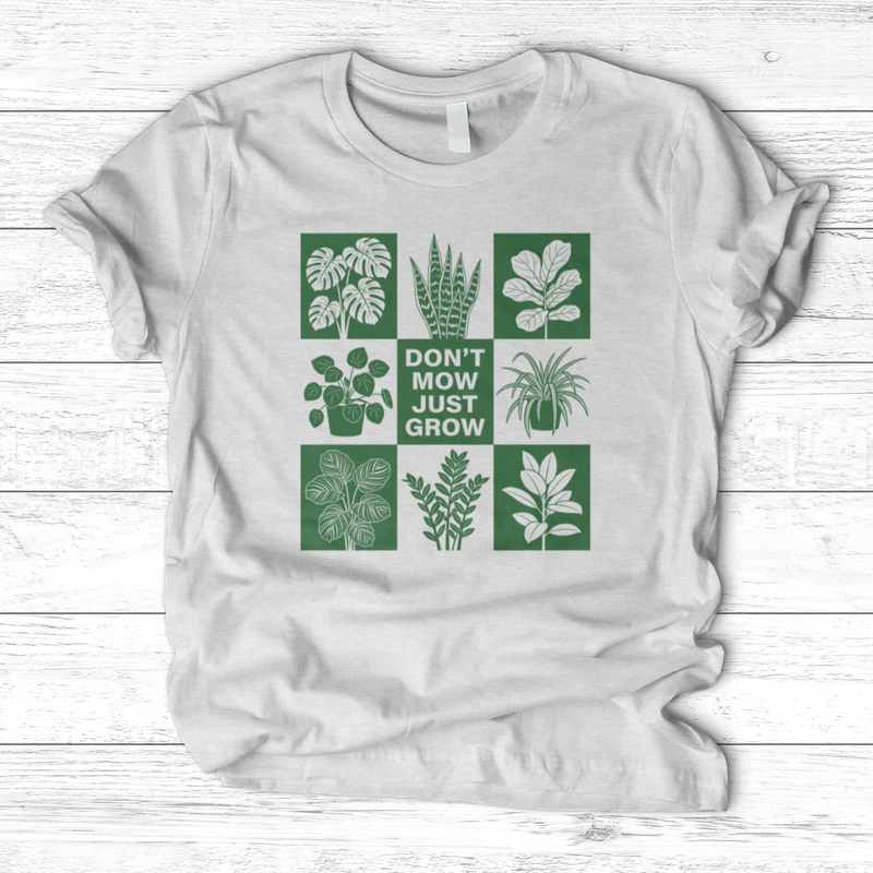 Don't Mow Just Grow T-Shirt
