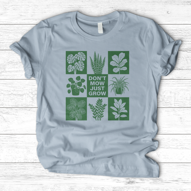Don't Mow Just Grow T-Shirt