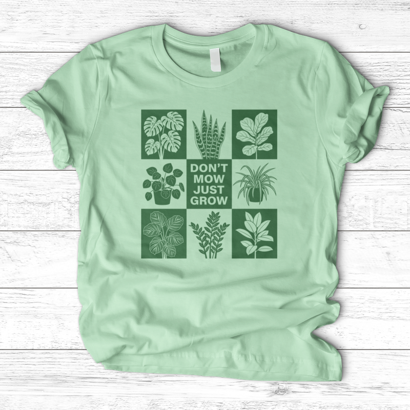 Don't Mow Just Grow T-Shirt