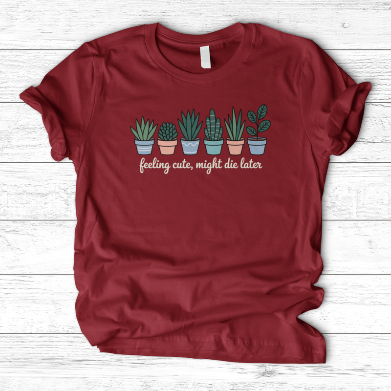 Feeling Cute, Might Die Later T-Shirt