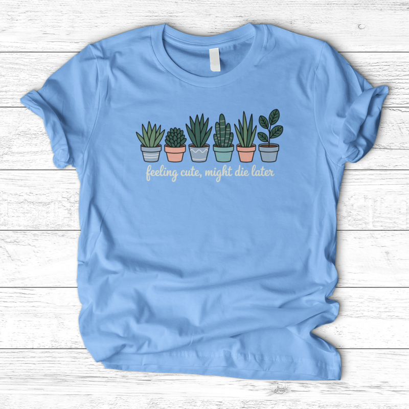 Feeling Cute, Might Die Later T-Shirt