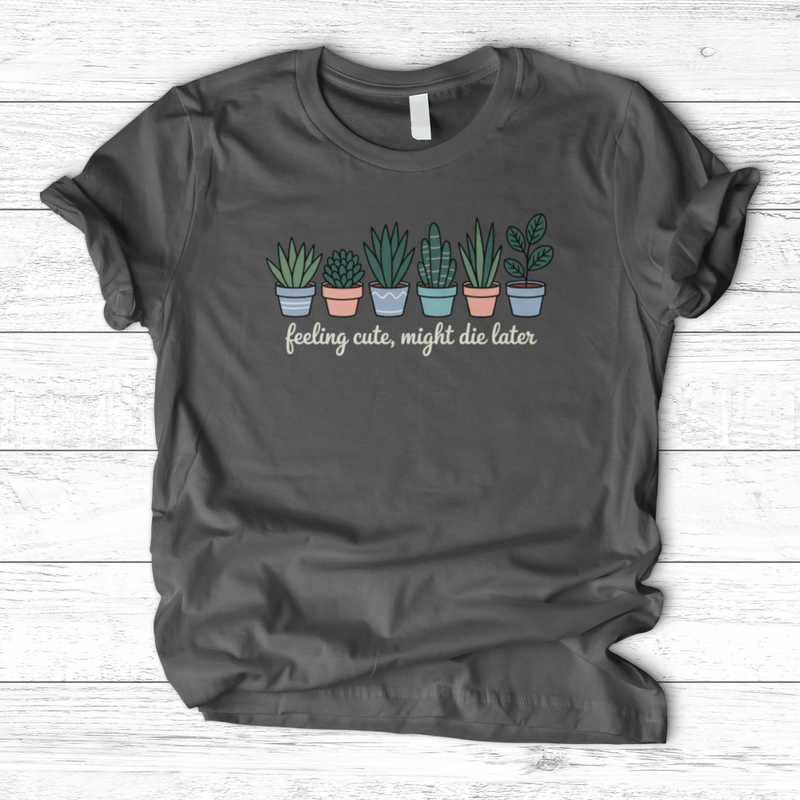 Feeling Cute, Might Die Later T-Shirt
