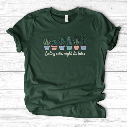 Feeling Cute, Might Die Later T-Shirt