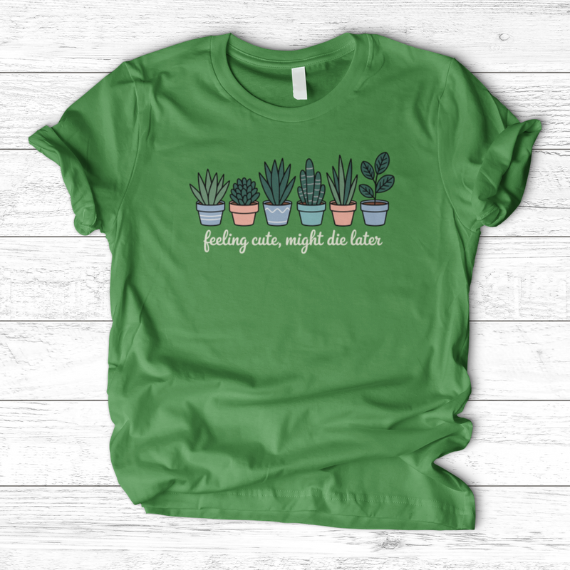 Feeling Cute, Might Die Later T-Shirt