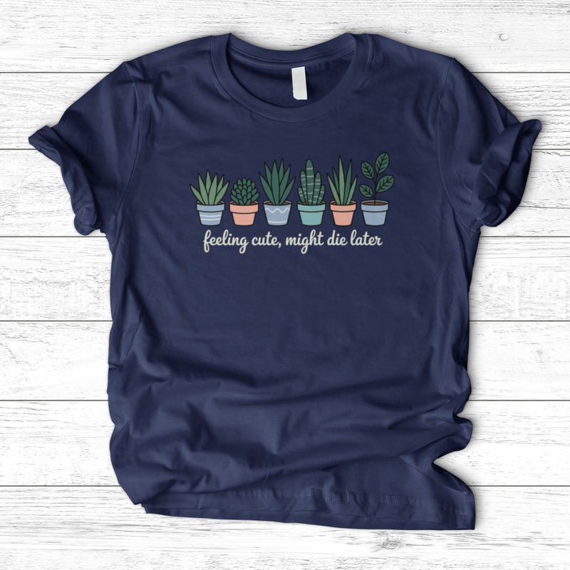 Feeling Cute, Might Die Later T-Shirt