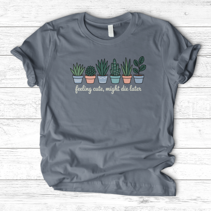Feeling Cute, Might Die Later T-Shirt