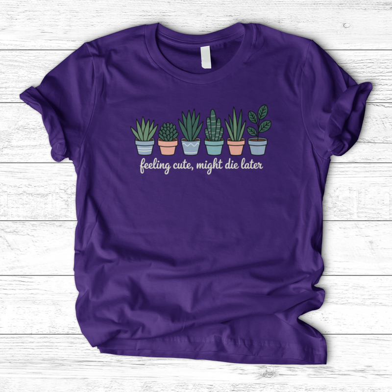 Feeling Cute, Might Die Later T-Shirt