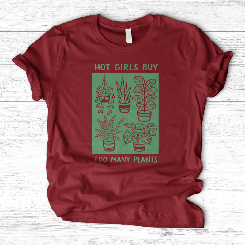 Hot Girls Buy Too Many Plants T-Shirt