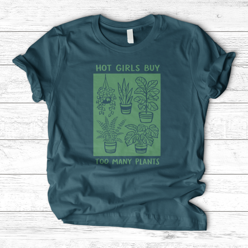 Hot Girls Buy Too Many Plants T-Shirt