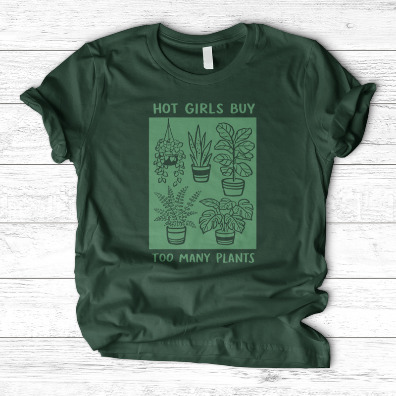 Hot Girls Buy Too Many Plants T-Shirt