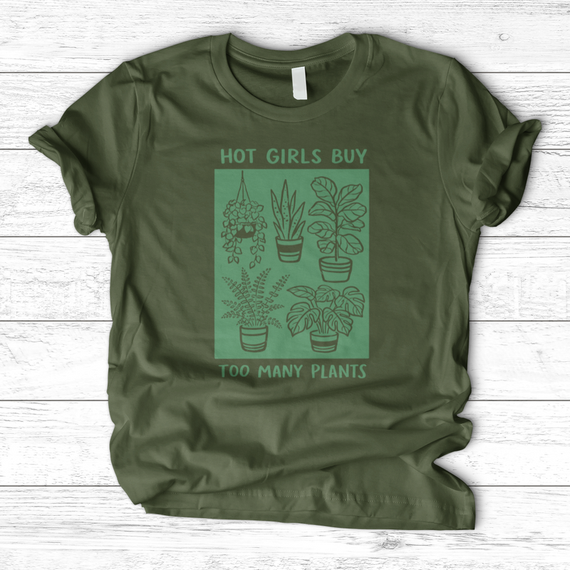 Hot Girls Buy Too Many Plants T-Shirt
