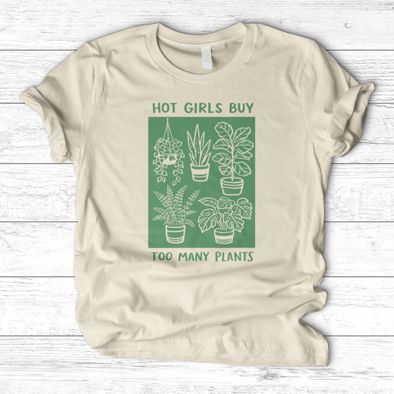 Hot Girls Buy Too Many Plants T-Shirt