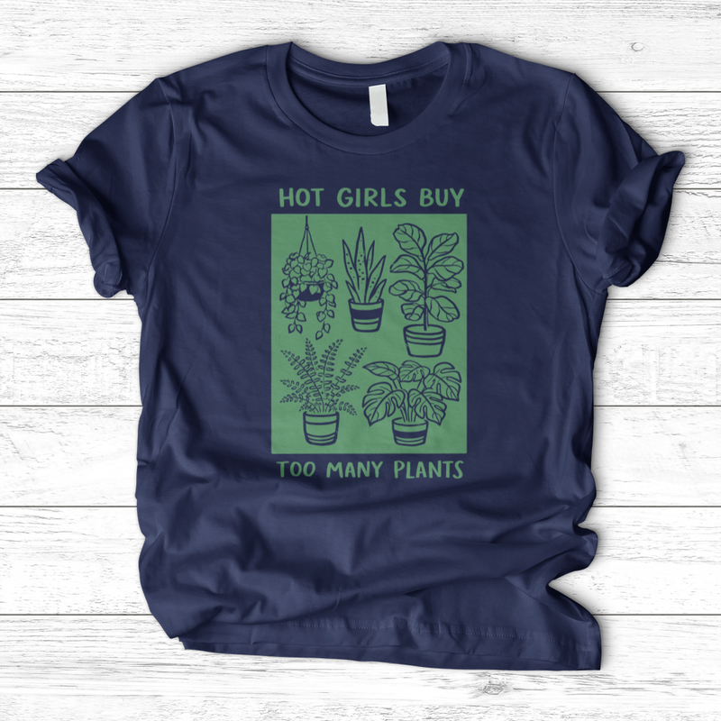 Hot Girls Buy Too Many Plants T-Shirt