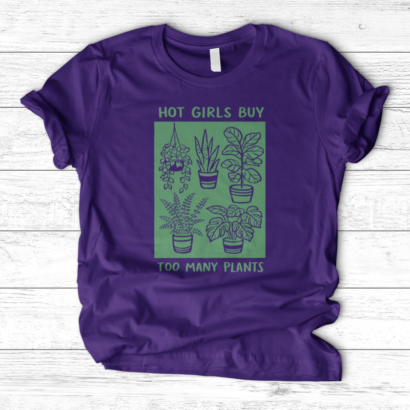 Hot Girls Buy Too Many Plants T-Shirt