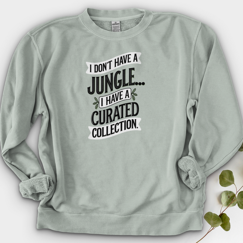 I Don't Have a Jungle... I Have a Curated Collection Crewneck
