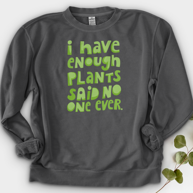 I Have Enough Plants Crewneck