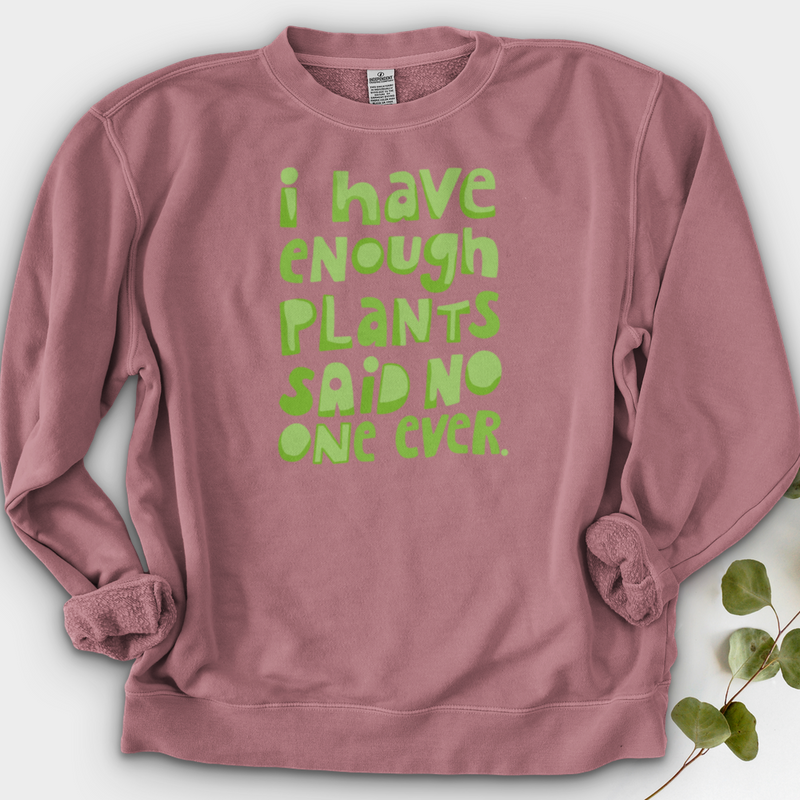 I Have Enough Plants Crewneck