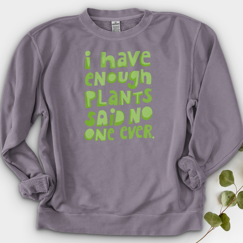 I Have Enough Plants Crewneck