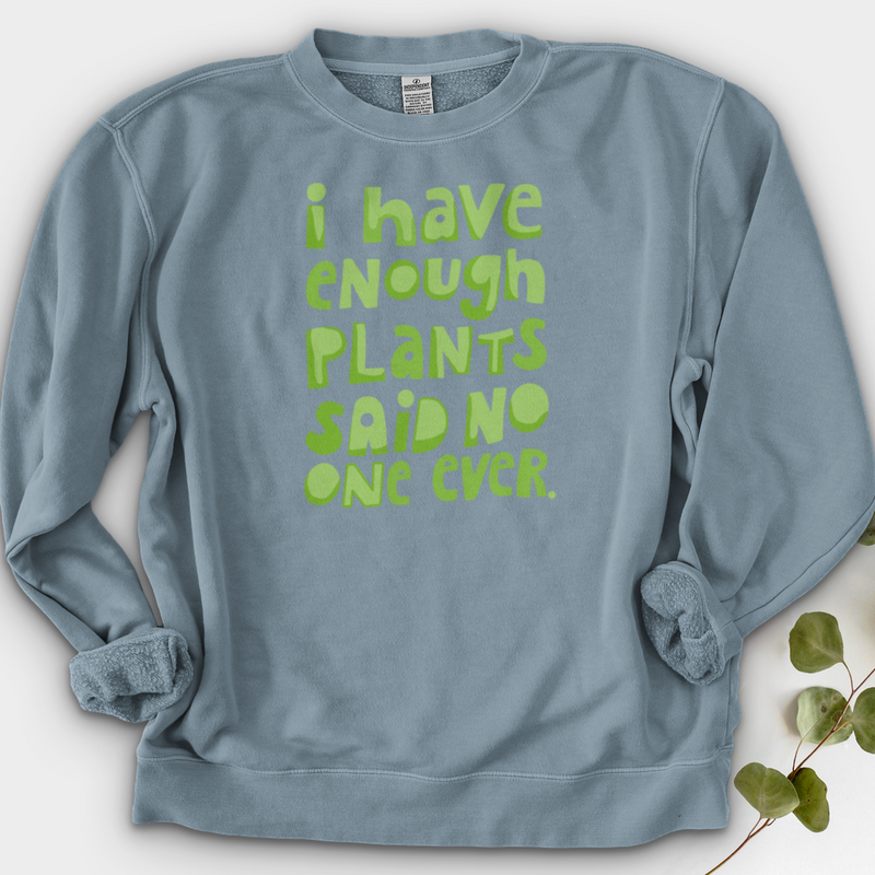 I Have Enough Plants Crewneck