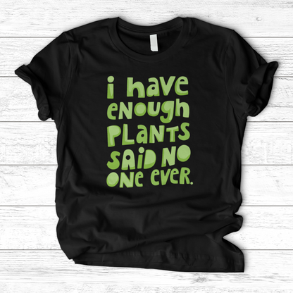 I Have Enough Plants T-Shirt