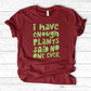 I Have Enough Plants T-Shirt
