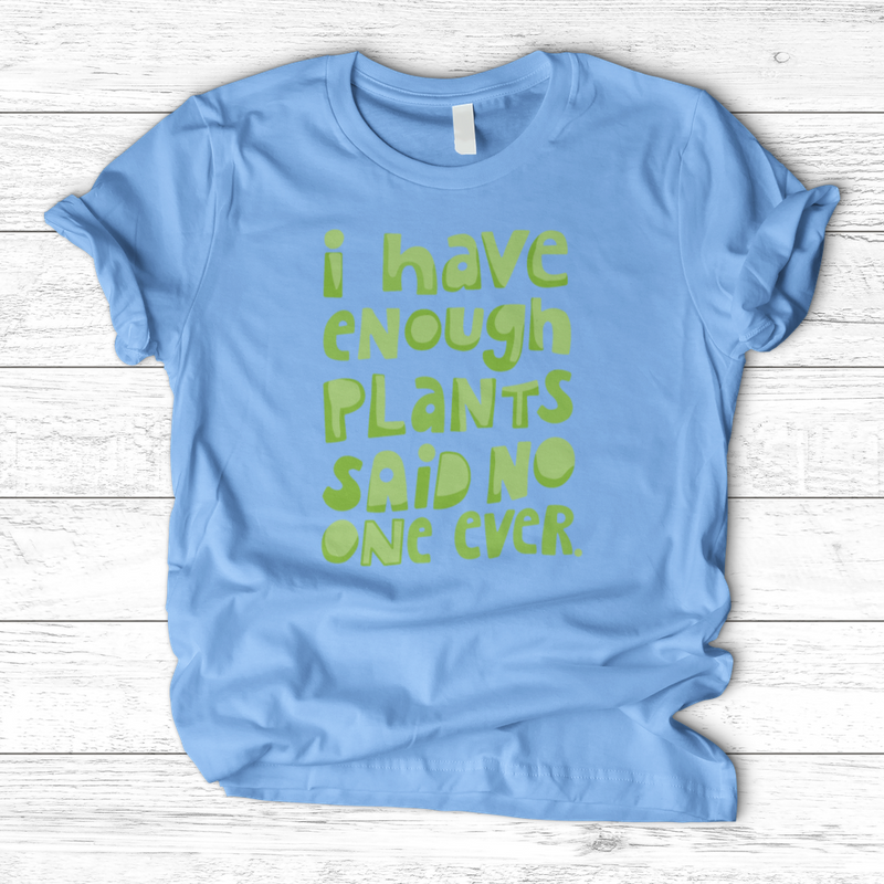 I Have Enough Plants T-Shirt