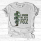 I Know My Way Around a Pole T-Shirt
