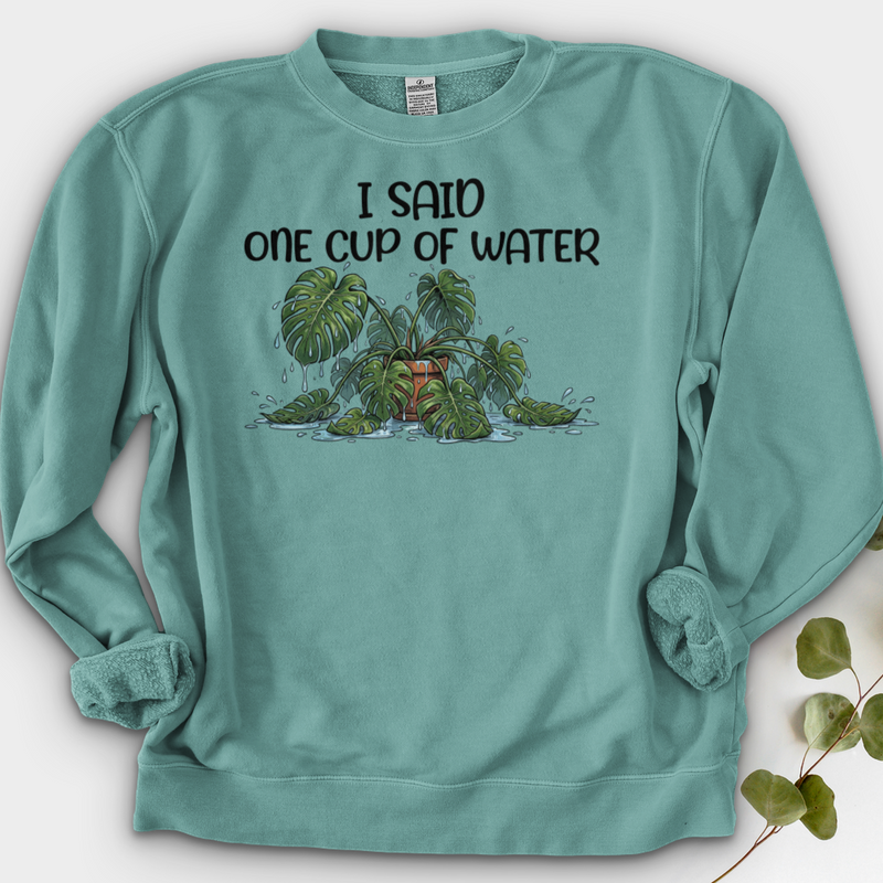 I Said One Cup of Water Crewneck