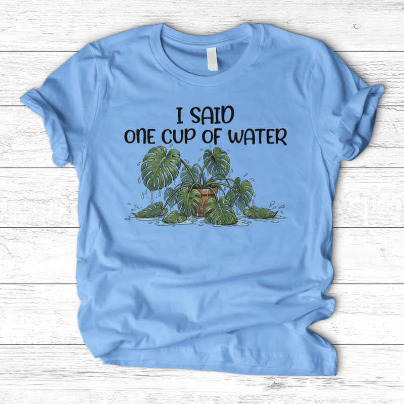 I Said One Cup of Water T-Shirt