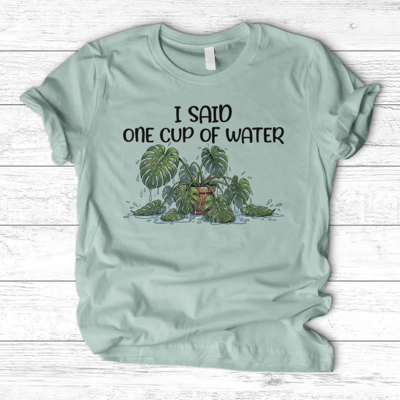 I Said One Cup of Water T-Shirt