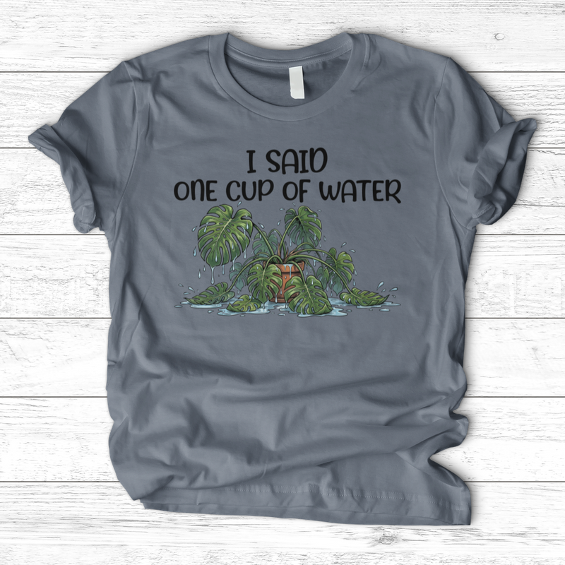 I Said One Cup of Water T-Shirt