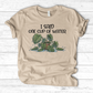 I Said One Cup of Water T-Shirt