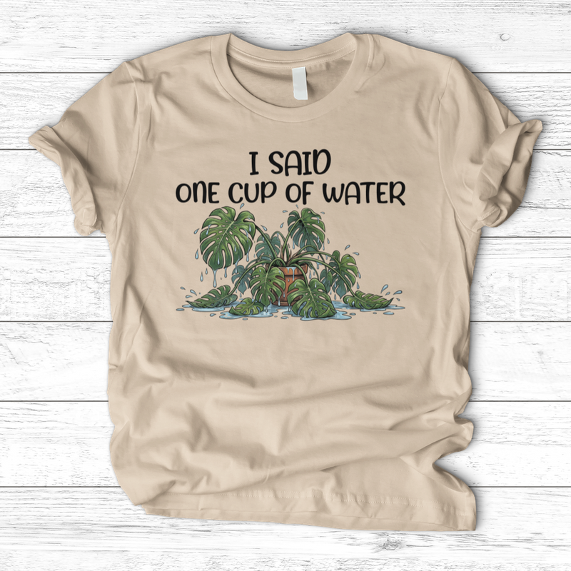 I Said One Cup of Water T-Shirt