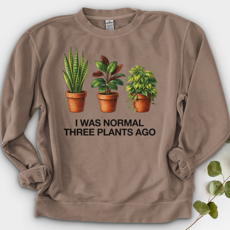I Was Normal Three Plants Ago Crewneck