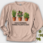 I Was Normal Three Plants Ago Crewneck