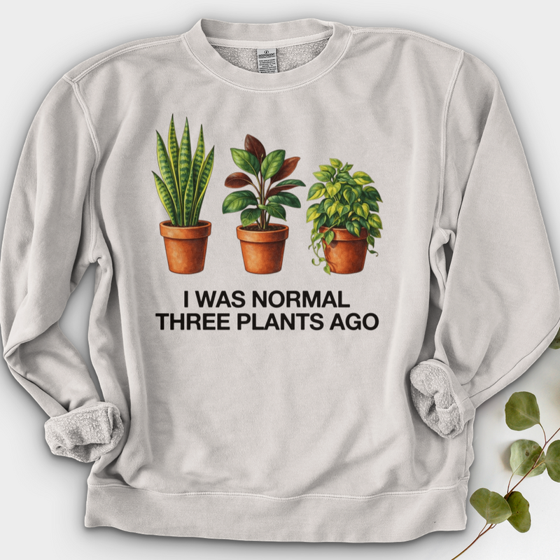 I Was Normal Three Plants Ago Crewneck