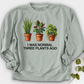 I Was Normal Three Plants Ago Crewneck