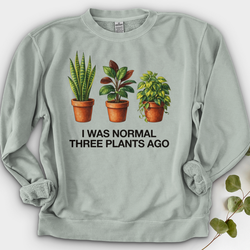 I Was Normal Three Plants Ago Crewneck