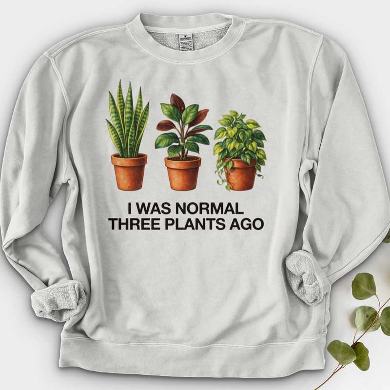 I Was Normal Three Plants Ago Crewneck
