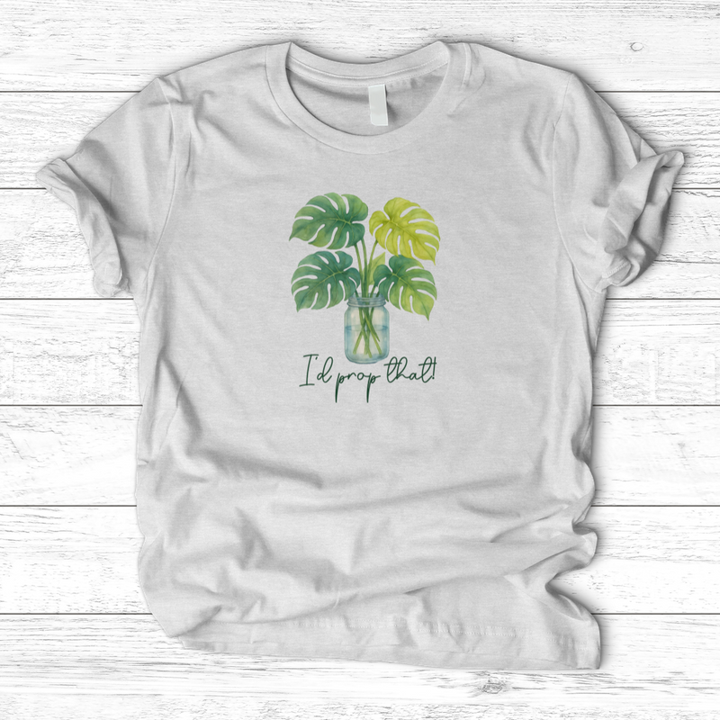 I'd Prop That! T-Shirt