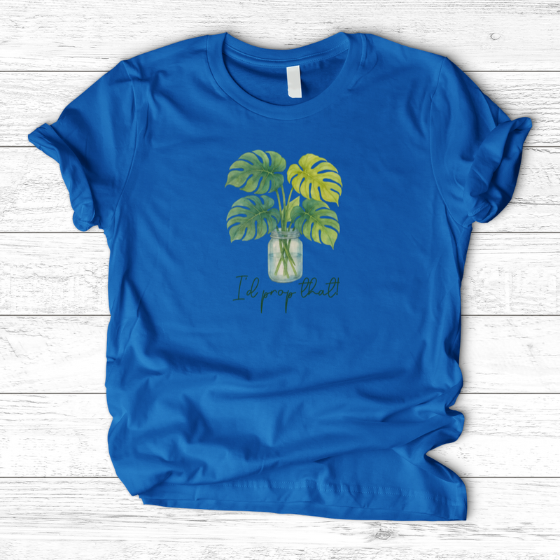 I'd Prop That! T-Shirt