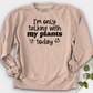 I'm Only Talking With My Plants Today Crewneck